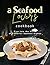 A Seafood Lover's Cookbook:...