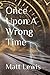 Once Upon A Wrong Time