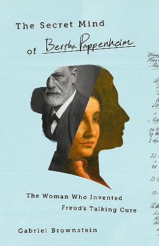 The Secret Mind of Bertha Pappenheim: The Woman Who Invented Freud's Talking Cure (Kindle Edition)
