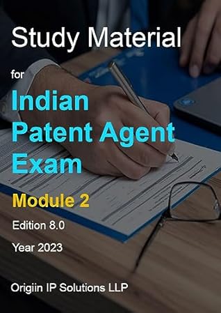 Study Material for Indian Patent Agent Exam : Module 2 - IP Conventions International treaties, PCT procedure, Patent Specification Drafting and Tips for viva. Edition 8.0