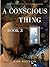 A Conscious Thing: A Myster...