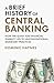 A Brief History of Central Banking: How the Quest for Financial Stability Led to Unconventional Monetary Practices