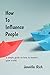 How To Influence People  by Jennifer Rich