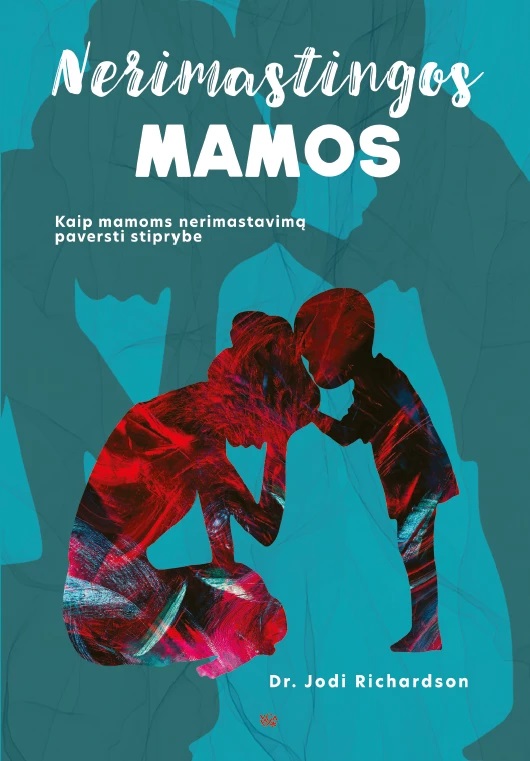 Nerimastingos mamos: kaip mamoms nerimastavimą paversti stiprybe