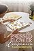 The Pressed Flower Companion - A Journey from Hobbyist to Artist by Sarah Bexley