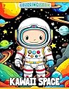Kawaii Space Coloring Book: Explore the Cutest Galaxy in this Fun Space Coloring Book for Children Ages 4-7 Kawaii Space Coloring Book: Explore the Cutest Galaxy in this Fun Space Coloring Book for Children Ages 4-7
