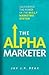 The Alpha Marketer: Unleashing the Power of the W.O.L.F Marketing System (The Ultimate Business Building And Marketing Book Series)