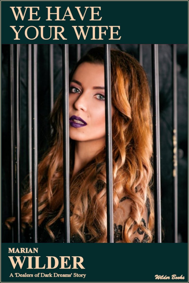 We Have Your Wife : BDSM Erotic Fiction. When Tina Thompson is taken by a group of foreign kidnappers, her husband George wonders if there is more to the ... meet the eye. (The Dealers of Dark Dreams)