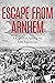Escape From Arnhem by Leo Heaps