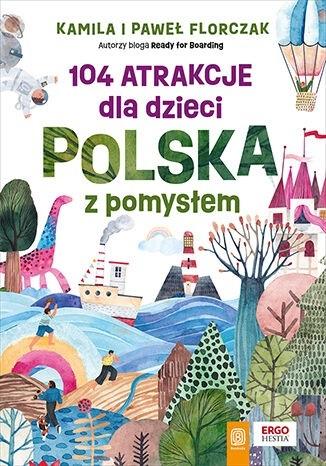 104 atrakcje dla dzieci. Polska z pomysłem (Paperback)