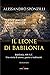 Il leone di Babilonia by Alessandro Sponzilli
