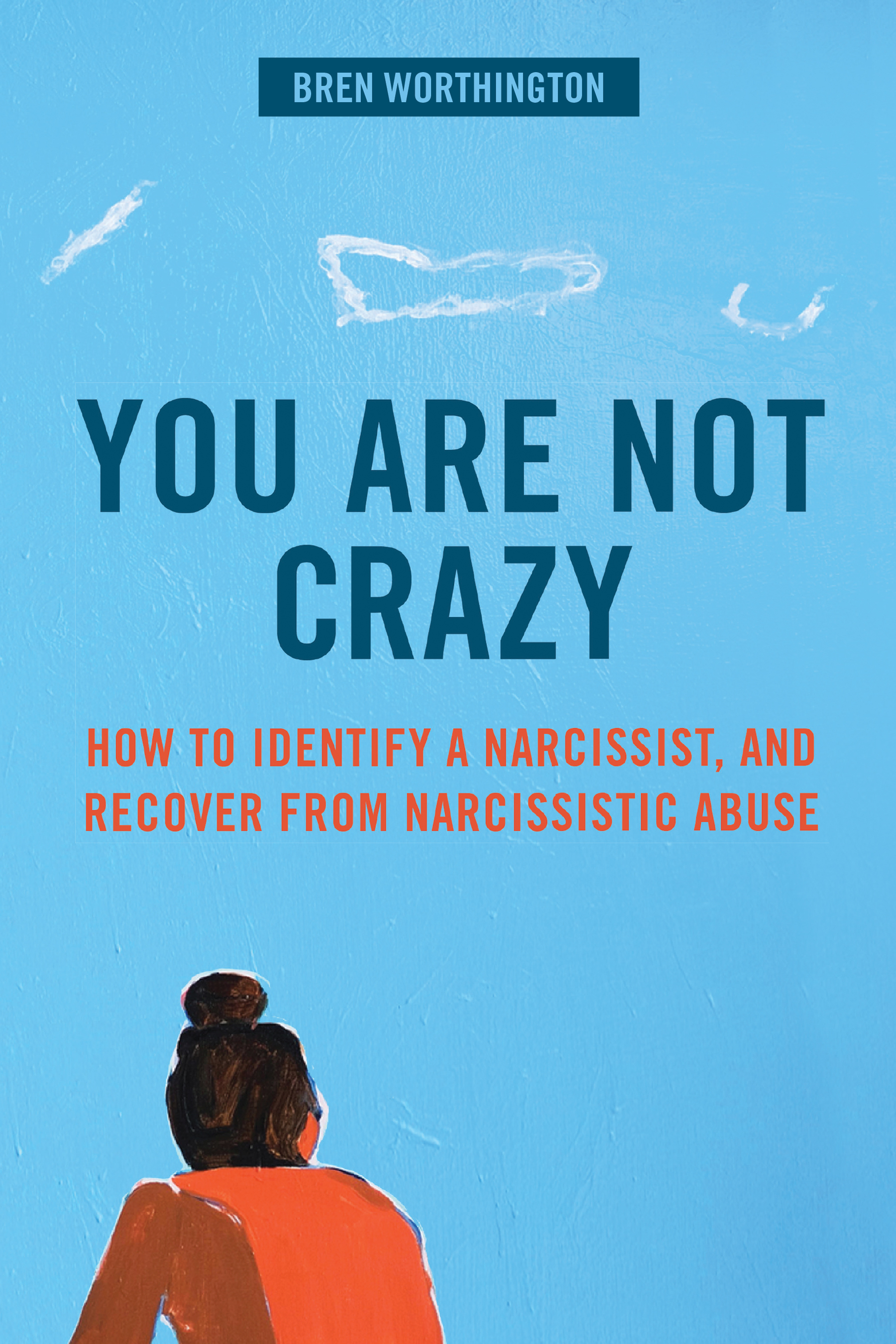 You Are Not Crazy: How to Identify a Narcissist, and Recover from Narcissistic Abuse (Hardcover)