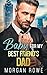 Baby for my Best Friend's Dad by Morgan Rowe