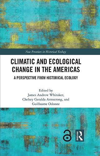 Climatic and Ecological Change in the Americas: A Perspective from Historical Ecology (New Frontiers in Historical Ecology)