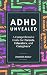 ADHD UNVEALED: INSIGHTS AND...
