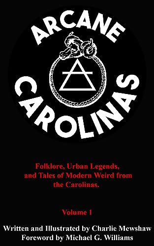 Arcane Carolinas: Folklore, Urban Legends, and Tales of Modern Weird from the Carolinas (Kindle Edition)