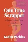 One True Scrapper: A Memoir of Childhood Cancer, Good Eyeliner, and a Fighting Spirit One True Scrapper: A Memoir of Childhood Cancer, Good Eyeliner, and a Fighting Spirit