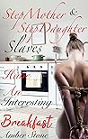 StepMother & Stepdaughter Slaves Have An Interesting Breakfast (StepMother & StepDauther Slaves Book 3)