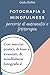 Fotografia e Mindfulness. Percorso di autoanalisi e fototerap... by Giulia Bellini
