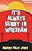 It's Always Sunny In Wrexham by Andrew Foley Jones