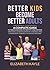 Better Kids Become Better Adults by Elizabeth     Kyle