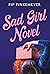 Sad Girl Novel: The funny and smart debut for fans of Monica Heisey and Coco Mellors