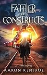 Father of Constructs by Aaron Renfroe Father of Constructs by Aaron Renfroe