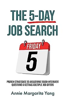 The 5-Day Job Search: Proven Strategies To Answering Tough Interview Questions & Getting Multiple Job Offers