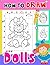 How To Draw Dolls by Annie Leonard