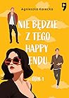 Nie będzie z tego happy endu by Agnieszka Karecka