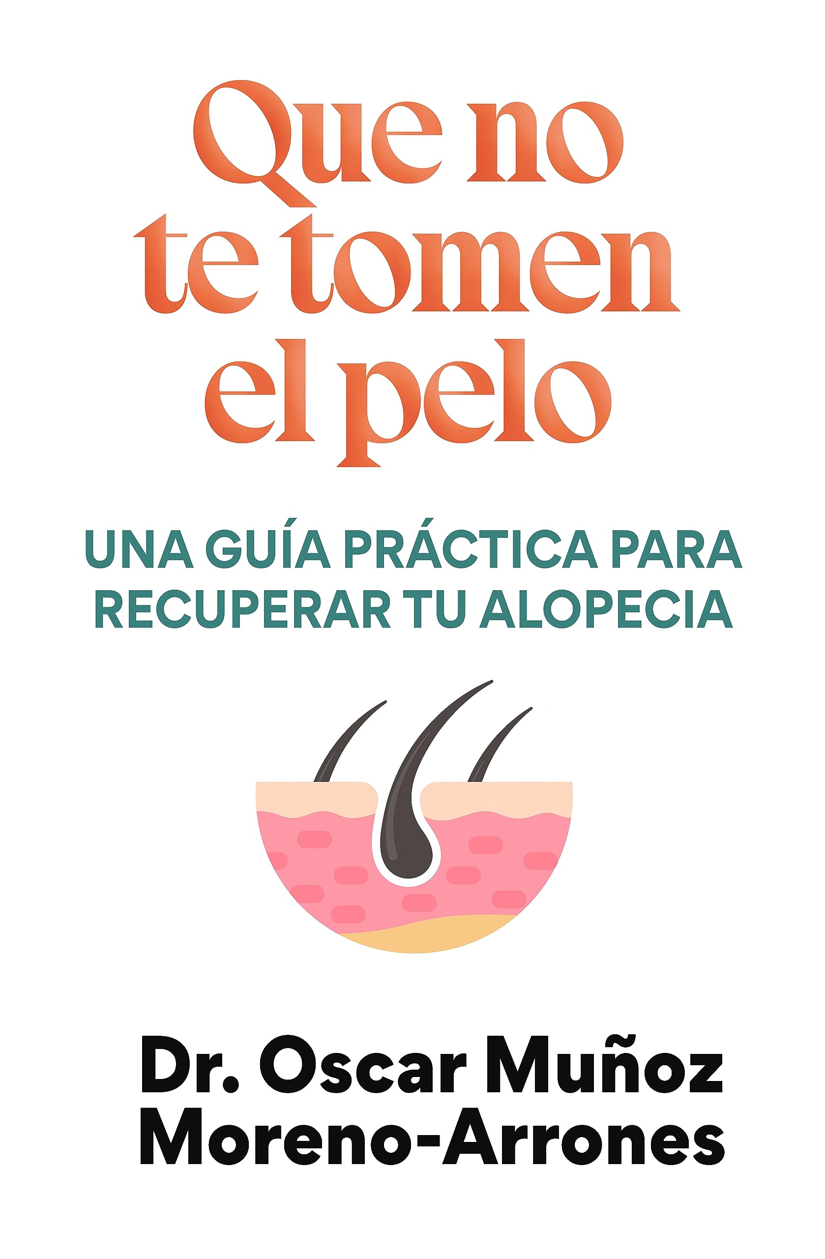 Que no te tomen el pelo: Una guía práctica para recuperar tu alopecia (Spanish Edition)