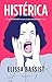 Histérica: El grito definitivo con el que recuperar tu voz / Hysterical (Spanish Edition)