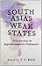 South Asia's Weak States Understanding the Regional Insecurity Predicament