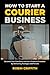 How to Start a Courier Business by Robin Griffith
