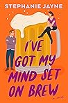 I've Got My Mind Set on Brew by Stephanie  Jayne