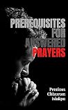 Prerequisites for Answered Prayers Prerequisites for Answered Prayers