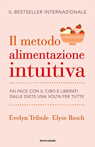 Il metodo Alimentazione intuitiva: Fai pace con il cibo e liberati dalle diete una volta per tutte (Kindle Edition)