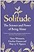 Solitude: The Science and Power of Being Alone
