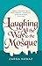 Laughing All the Way to the Mosque: The Misadventures of a Muslim Woman