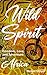 Wild Spirit: Freedom, Love,...