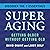SuperAging: Getting Older W...