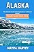 Alaska Travel Guide 2023-2024 by Mayra Harvey