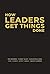 How Leaders Get Things Done: Leadership Tools and Tactics for Navigating Growth and Change
