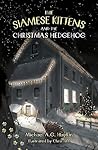 The Siamese Kittens and the Christmas Hedgehog by Michael A.G. Haykin