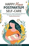 Book cover for Happy Mama Postpartum Self-Care: Navigating the First 12 Weeks to Recharge, Refresh and Nurture for a Smooth Transition to Healthy Motherhood