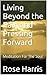 Living Beyond the Pain and Pressing Forward  by Rose Harris