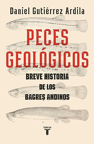 Peces geológicos: Pequeña historia de los bagres andinos (1801-2023) (Spanish Edition)