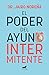 El poder del ayuno intermitente (Spanish Edition)