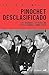 Pinochet desclasificado: Los archivos secretos de Estados Unidos sobre Chile (Spanish Edition)