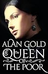 The Queen of The Poor by Alan Gold